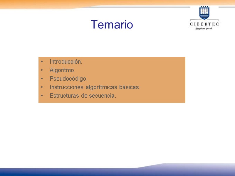 Temario Introducción. Algoritmo. Pseudocódigo. Instrucciones algorítmicas básicas. Estructuras de secuencia.
